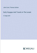 Early Voyages And Travels in The Levant: in large print