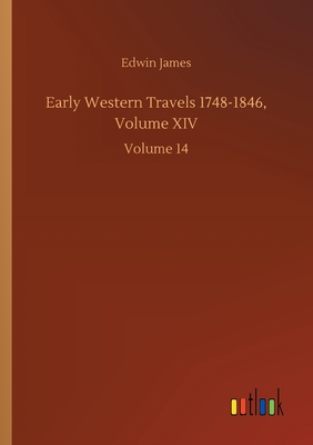 Early Western Travels 1748-1846, Volume XIV: Volume 14 - James, Edwin