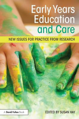 Early Years Education and Care: New issues for practice from research - Hay, Susan (Editor)