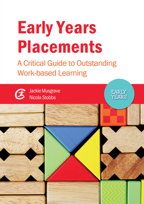 Early Years Placements: A Critical Guide to Outstanding Work-based Learning - Musgrave, Jackie, and Stobbs, Nicola