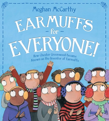 Earmuffs for Everyone!: How Chester Greenwood Became Known as the Inventor of Earmuffs - 