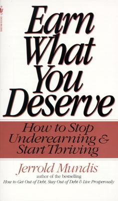 Earn What You Deserve: How to Stop Underearning & Start Thriving - Mundis, Jerrold