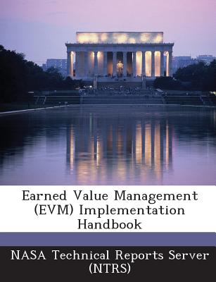 Earned Value Management (Evm) Implementation Handbook - Nasa Technical Reports Server (Ntrs) (Creator)