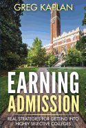 Earning Admission: Real Strategies for Getting Into Highly Selective Colleges