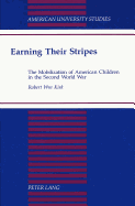 Earning Their Stripes: The Mobilization of American Children in the Second World War - Kirk, Robert W