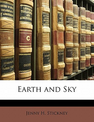 Earth and Sky - Stickney, Jenny H