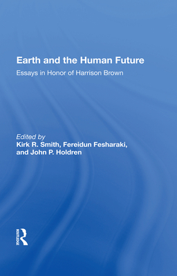 Earth And The Human Future: Essays In Honor Of Harrison Brown - Smith, Kirk R