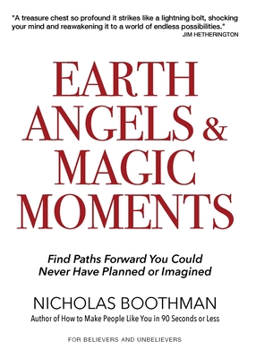 Earth Angels & Magic Moments: Find Paths Forward You Could Never Have Planned or Imagined - Boothman, Nicholas
