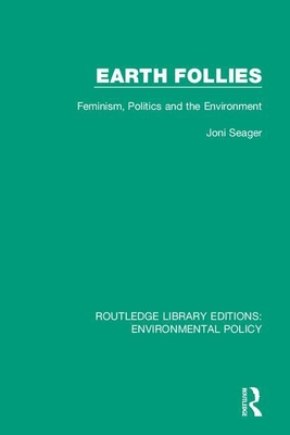 Earth Follies: Feminism, Politics and the Environment - Seager, Joni