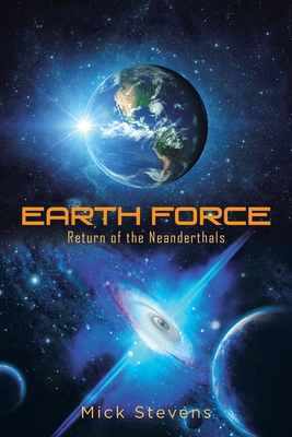 Earth Force: Return of the Neanderthals - Stevens, Mick