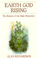 Earth God Rising: The Return of the Male Mysteries the Return of the Male Mysteries