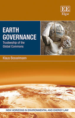 Earth Governance: Trusteeship of the Global Commons - Bosselmann, Klaus