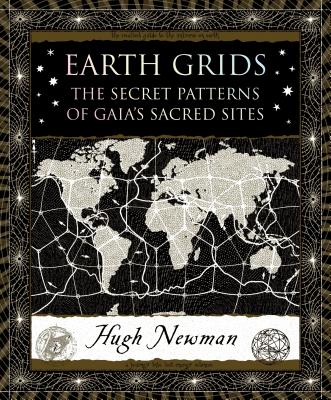 Earth Grids: The Secret Patterns of Gaia's Sacred Sites - Newman, Hugh