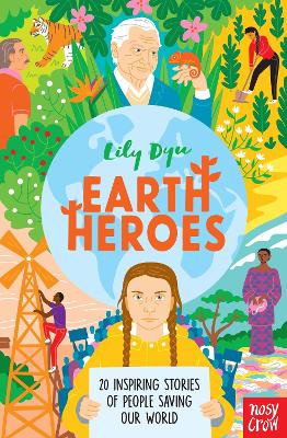 Earth Heroes: Twenty Inspiring Stories of People Saving Our World - Dyu, Lily