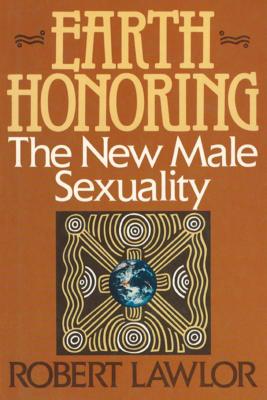 Earth Honoring: The New Male Sexuality - Lawlor, Robert