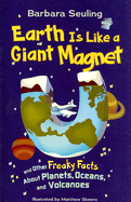 Earth Is Like a Giant Magnet: And Other Freaky Facts about Planets, Oceans, and Volcanoes - Seuling, Barbara