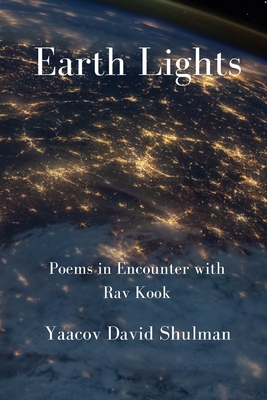 Earth Lights: Poems in Encounter with Rav Kook - Shulman, Yaacov David