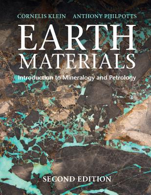 Earth Materials: Introduction to Mineralogy and Petrology - Klein, Cornelis, and Philpotts, Anthony