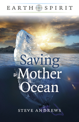 Earth Spirit: Saving Mother Ocean - Andrews, Steve