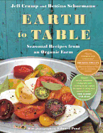 Earth to Table: Seasonal Recipes from an Organic Farm - Crump, Jeff, and Schormann, Bettina