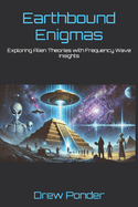 Earthbound Enigmas: Exploring Alien Theories with Frequency Wave Insights