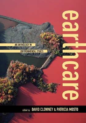 Earthcare: An Anthology in Environmental Ethics - Clowney, David (Editor), and Mosto, Patricia (Editor), and Abraham, Spencer (Contributions by)