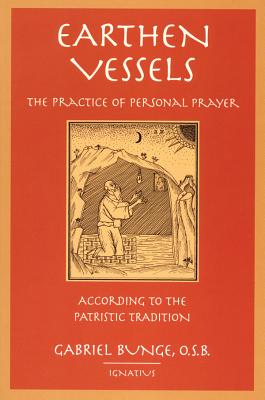 Earthen Vessels: The Practice of Personal Prayer According to the Patristic Tradition - Bunge, Gabriel