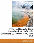 Earthly and Heavenly Things [Microform]; Or, the Truths Unfolded by Our Lord in His Interview with