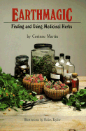 Earthmagic: Finding and Using Medicinal Herbs - Martin, Corinne, and Gladstar, Rosemary (Foreword by)