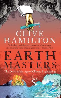 Earthmasters: The Dawn of the Age of Climate Engineering - Hamilton, Clive, Dr.