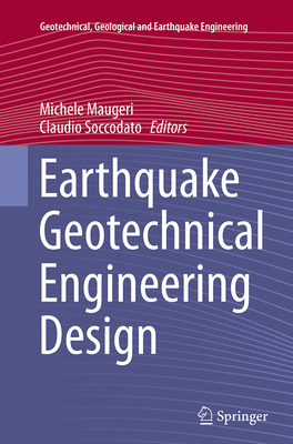 Earthquake Geotechnical Engineering Design - Maugeri, Michele (Editor), and Soccodato, Claudio (Editor)