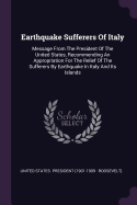 Earthquake Sufferers Of Italy: Message From The President Of The United States, Recommending An Appropriation For The Relief Of The Sufferers By Earthquake In Italy And Its Islands