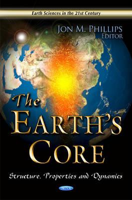 Earth's Core: Structure, Properties & Dynamics - Phillips, Jon M (Editor)