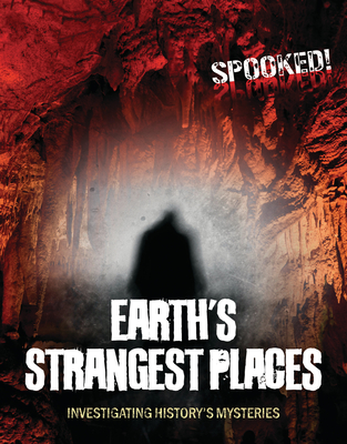 Earth's Strangest Places: Investigating History's Mysteries - Spilsbury, Louise A