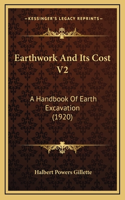 Earthwork and Its Cost V2: A Handbook of Earth Excavation (1920) - Gillette, Halbert Powers