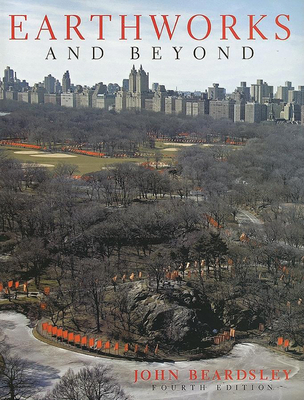 Earthworks and Beyond: Contemporary Art in the Landscape - Beardsley, John