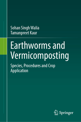 Earthworms and Vermicomposting: Species, Procedures and Crop Application - Walia, Sohan Singh, and Kaur, Tamanpreet
