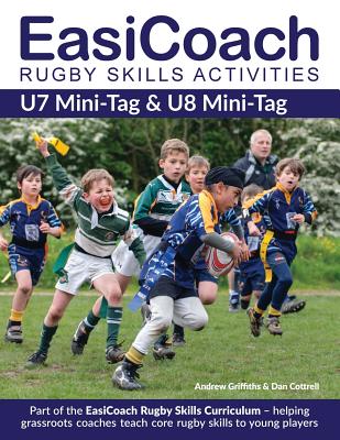 EasiCoach Rugby Skills Activities: U7 Mini-Tag & U8 Mini-Tag - Griffiths, Andrew, and Cottrell, Dan