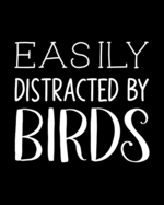 Easily Distracted By Birds: Bird Gift for People Who Love Birds - Funny Saying on Cover - Blank Lined Journal or Notebook