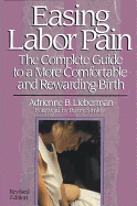 Easing Labor Pain: The Complete Guide to a More Comfortable and Rewarding Birth