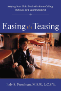 Easing the Teasing: Helping Your Child Cope with Name-Calling, Ridicule, and Verbal Bullying