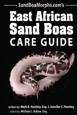 East African Sand Boas Care Guide - Huntley, Jennifer C (Photographer), and Askew Esq, Michael J (Editor)