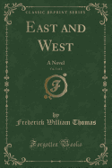East and West, Vol. 1 of 2: A Novel (Classic Reprint)