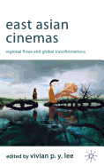 East Asian Cinemas: Regional Flows and Global Transformations