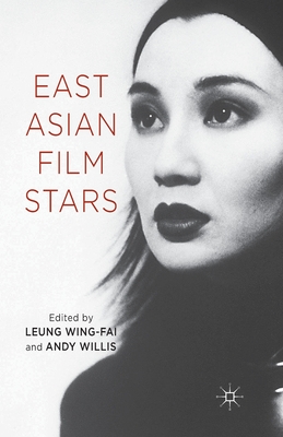 East Asian Film Stars - Wing-Fai, L (Editor), and Willis, A (Editor)