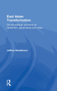 East Asian Transformation: On the Political Economy of Dynamism, Governance and Crisis