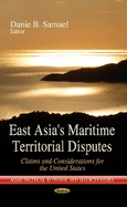 East Asia's Maritime Territorial Disputes: Claims & Considerations for the United States