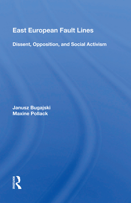 East European Fault Lines: Dissent, Opposition, and Social Activism - Bugajski, Janusz
