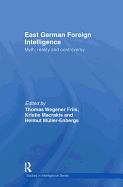 East German Foreign Intelligence: Myth, Reality and Controversy