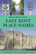 East Kent Place Names - the Homes of Men and Maids of Kent - Poulton-Smith, Anthony
